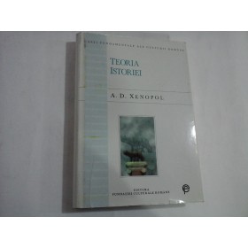     TEORIA  ISTORIEI  -  A. D. XENOPOL  -  Bucuresti, 1997 